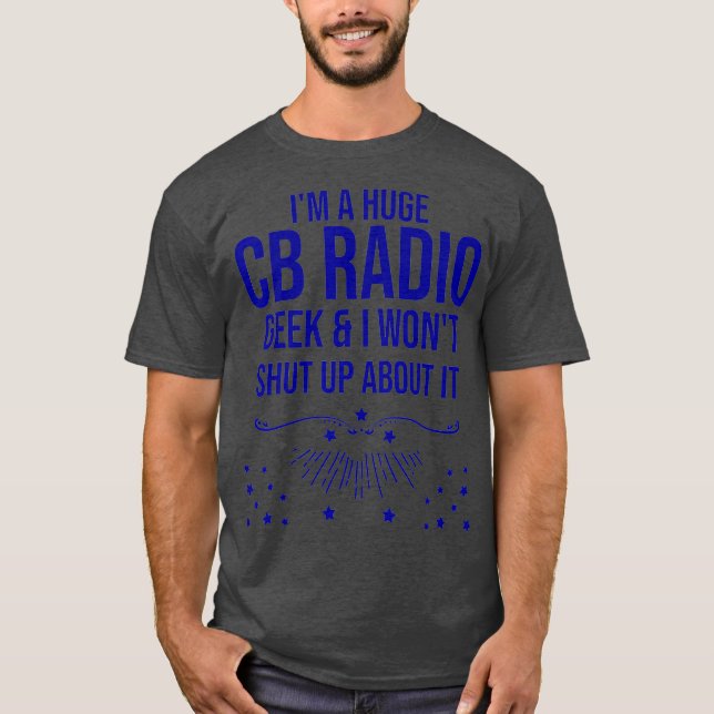 Funny Ham Radio Gift - Im A Huge CB Radio Geek T Shirt (Framsida)