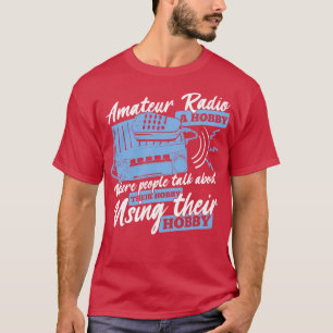 Funny Ham Radio Operator Amateur Hams Gift T Shirt