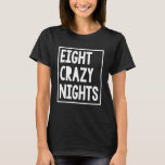 Funny Hanukkah Eight Crazy Nights Chanukah Jewish T Shirt<br><div class="desc">Funny Hanukkah Eight Crazy Nights Chanukah Jewish jul</div>