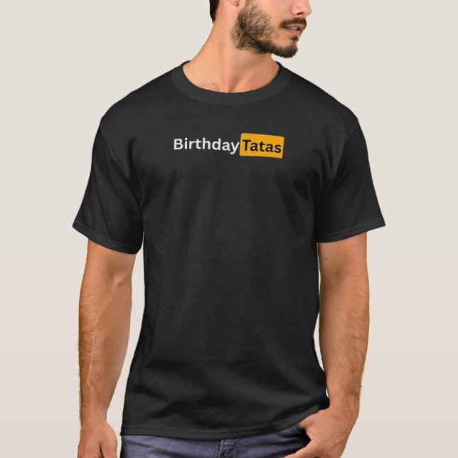 Funny Happy Birthday Tatas Gift for Men and Women  T Shirt (Framsida)
