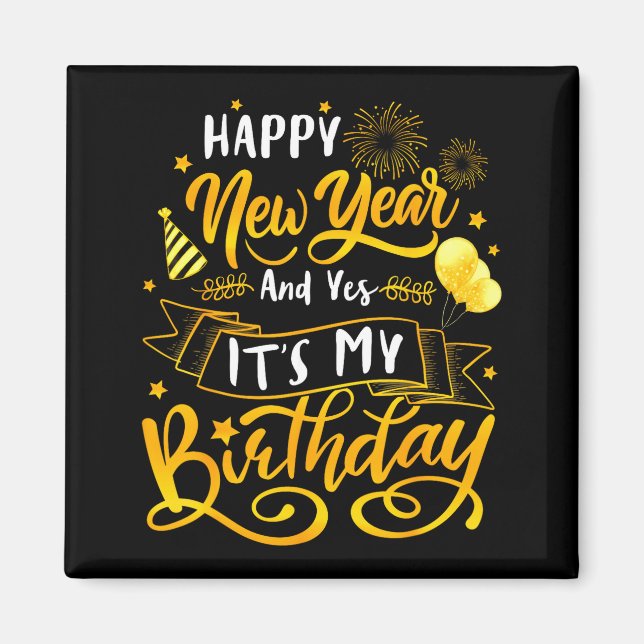 Funny Happy New Year And Yes It's My Birthday Cele Magnet (Framsidan)