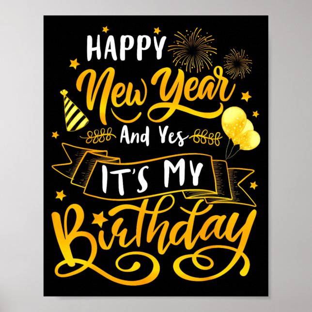 Funny Happy New Year And Yes It's My Birthday Cele Poster (Framsidan)