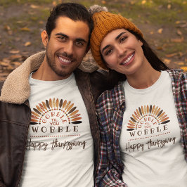 Funny Happy thanksgiving Gobble Til You Wobble T Shirt