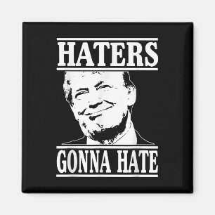Funny Haters Gonna Hate Donald Trump President Magnet