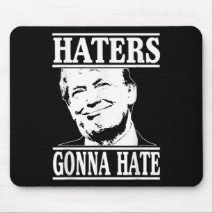 Funny Haters Gonna Hate Donald Trump President Musmatta