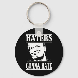 Funny Haters Gonna Hate Donald Trump President Nyckelring