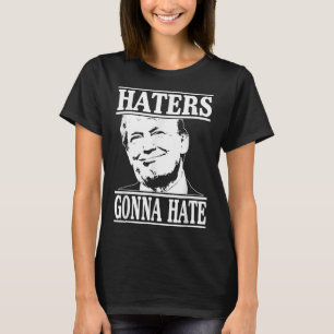 Funny Haters Gonna Hate Donald Trump President T Shirt