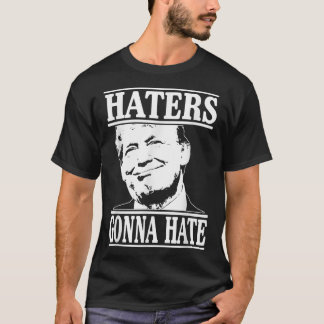 Funny Haters Gonna Hate Donald Trump President T Shirt