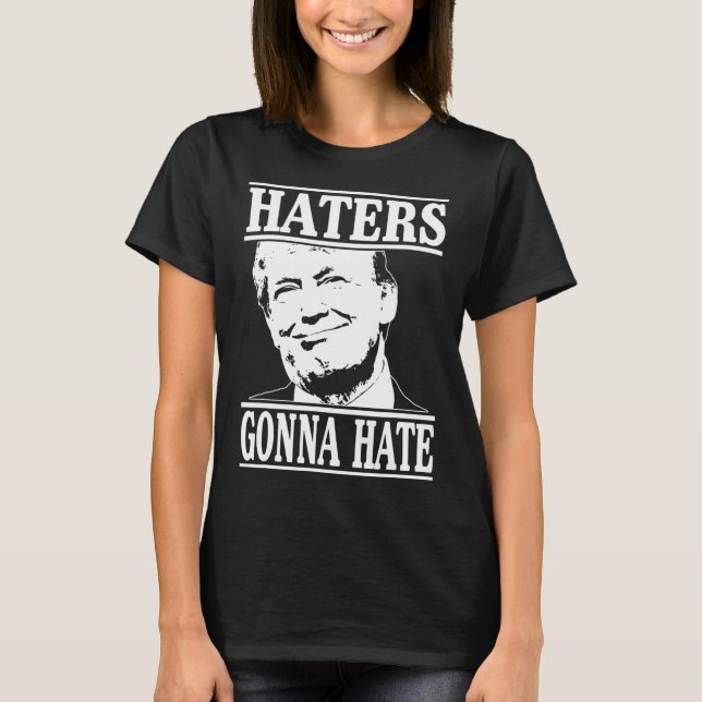 Funny Haters Gonna Hate Donald Trump President T Shirt (Framsida)