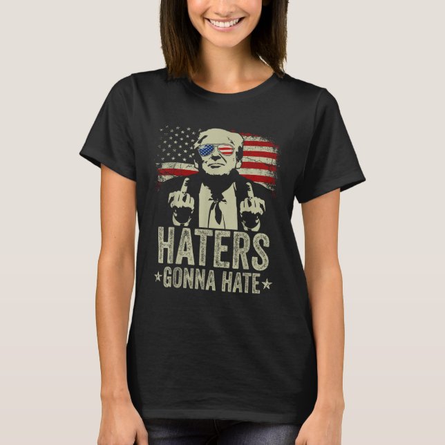 Funny Haters Gonna Hate President Donald Trump T Shirt (Framsida)