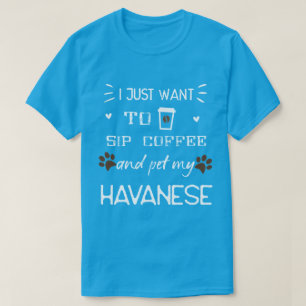 Funny Havanese Hund and Coffee Shirt - Sip and Pet T