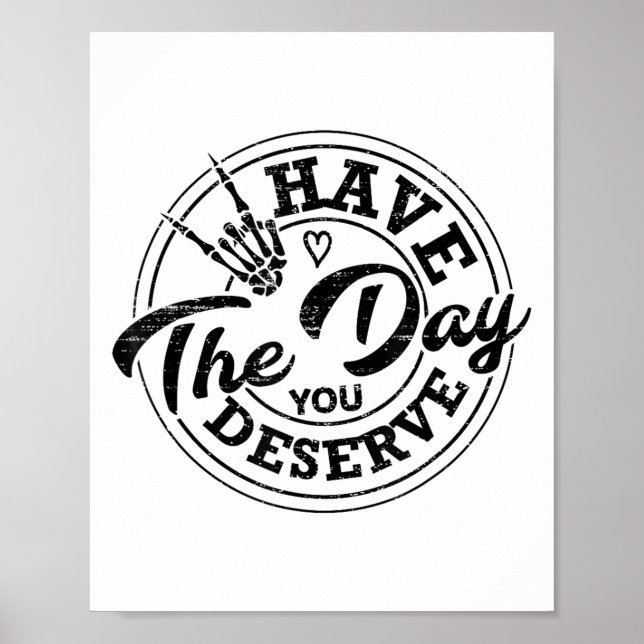 Funny Have The Day You Deserve Sarcastic Motivatio Poster (Framsidan)