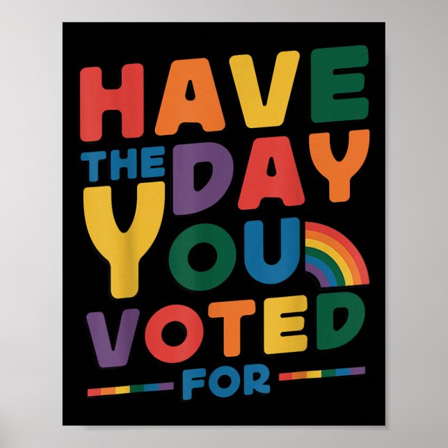 Funny Have The Day You Voted For Quote Men Women K Poster (Framsidan)