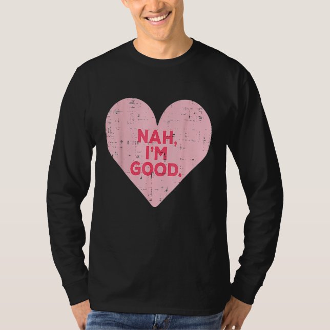 Funny Heart Nah Im Good Anti Valentines Day Single T Shirt (Framsida)