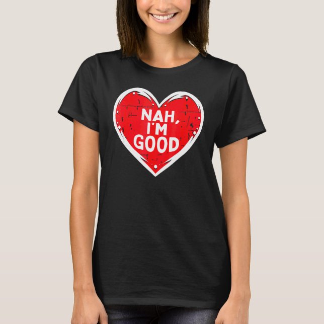 Funny Heart Nej Im Bra Anti Valentines day Single T Shirt (Framsida)