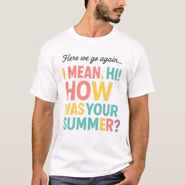 Funny Here we Go Again How Was Your Summer T Shirt (Framsida)