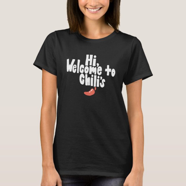 Funny Hi, welcome to chili's Quote T Shirt (Framsida)