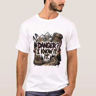 Funny hiking quote – “Danger? I know it” T Shirt