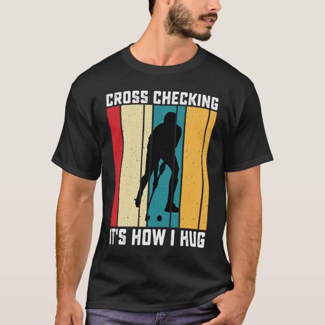 Funny Hockey Cross Checking Is How I Hug Frisbee   T Shirt (Framsida)