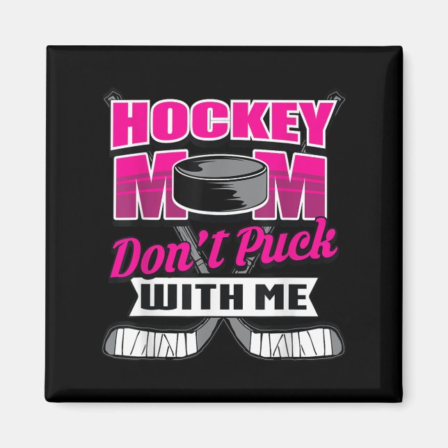 Funny Hockey Quotes Mom Gift Don't Puck With Me  Magnet (Framsidan)