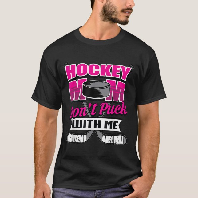 Funny Hockey Quotes Mom Gift Don't Puck With Me  T Shirt (Framsida)