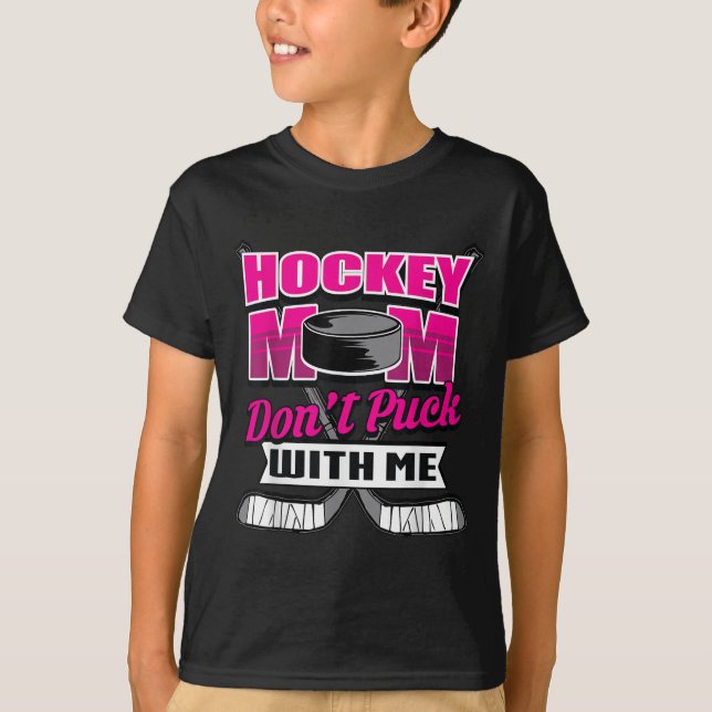 Funny Hockey Quotes Mom Gift Don't Puck With Me  T Shirt (Framsida)