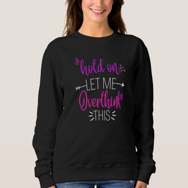 Funny Hold On Let Me Overthink This Humor Novelty  T Shirt (Framsida)