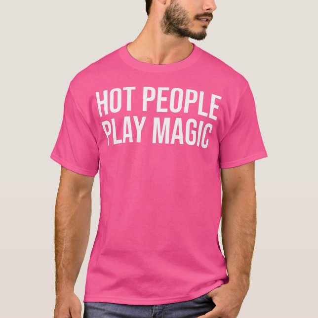 Funny Hot People Play Magic T Shirt (Framsida)