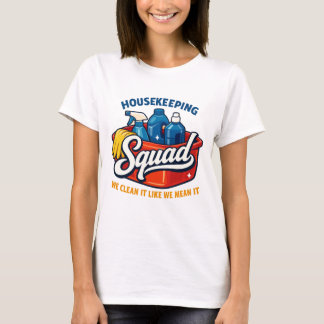 Funny Housekeeping Squad We Clean It Housekeeper T Shirt