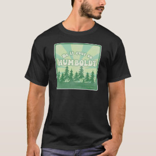 Funny Humboldt County Tee Shirt