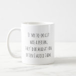 Funny Humor Quote Gift for Procrastinators Joke Kaffemugg<br><div class="desc">Perfekt för förhalaren i oss alla! Denna lustiga lera är en relativ påminnelse om att listan över att göra ibland bara måste vänta. Med det humoristiska budskapet: "Om min uppgift-do-lista var en person skulle de vara galna över hur ofta jag undviker dem", är mugg en idealisk gåva till alla som...</div>