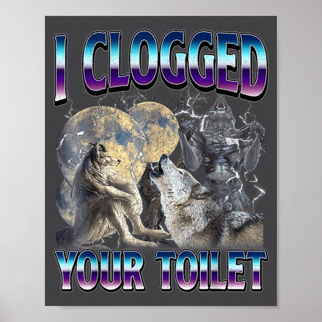 Funny Humor Saying I Clogged Your Toilet Wolf Meme Poster (Framsidan)