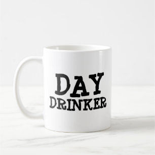 FUNNY HUMOR TRENDIG COFFEE MUGG DAY DRINKER