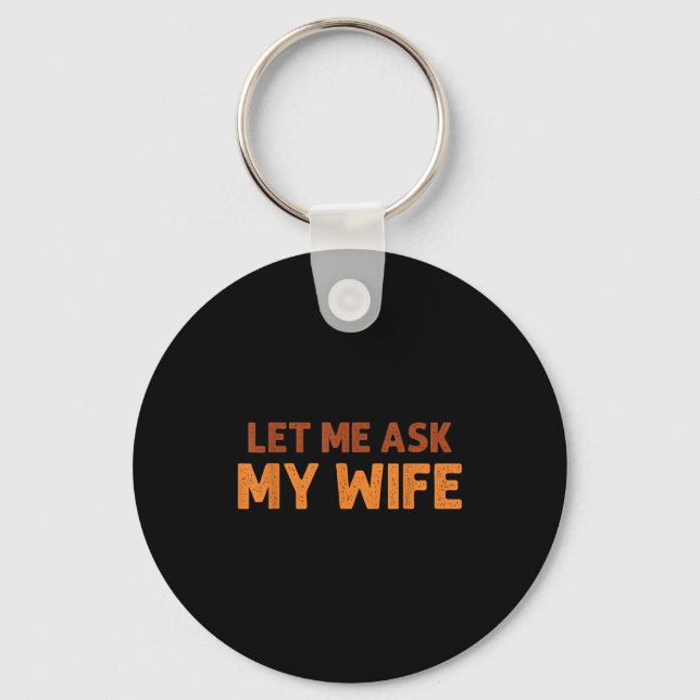 Funny Husband Let Me Ask My Wife Quote Humor  Nyckelring (Framsida)