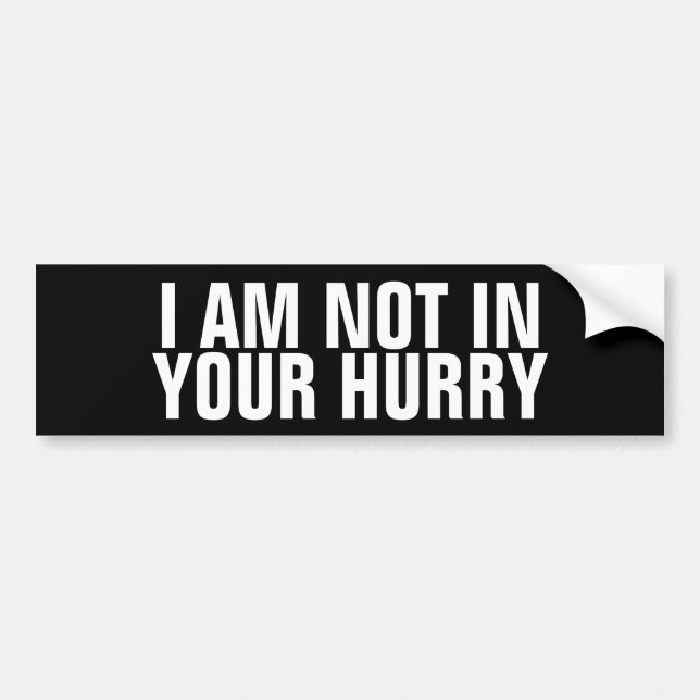 Funny "I Am Not In Your Hurry" Anti Tailgater Bildekal (Framsidan)