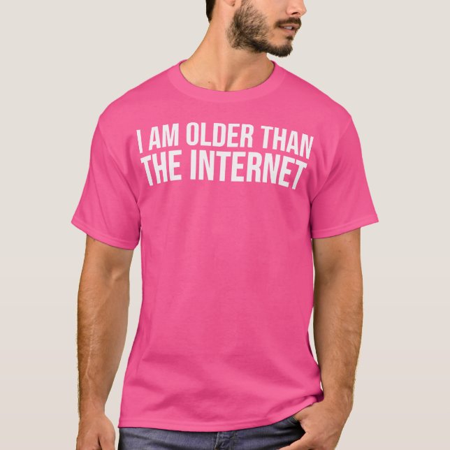 Funny I Am Older Than The Internet T Shirt (Framsida)