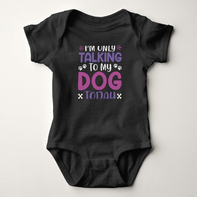 Funny I Am Only Talking To My Dog Today T Shirt (Framsida)