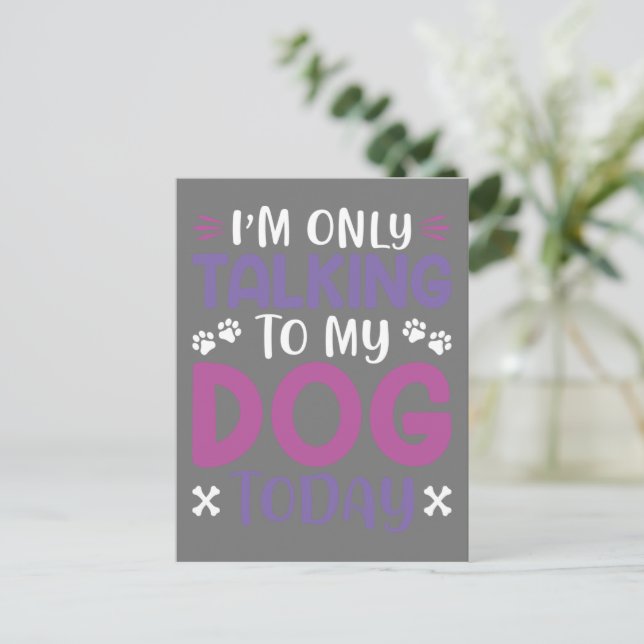 Funny I Am Only Talking To My Dog Today Vykort (Stående Fram)