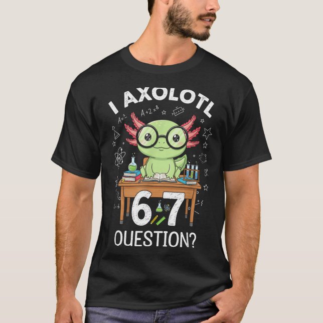 Funny I Axolotl 67 Questions Science Axolotl Boys  T Shirt (Framsida)