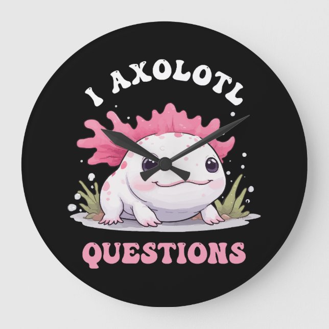Funny I Axolotl Frågar Cute Axolotls Kawaii Stor Klocka (Framsida)
