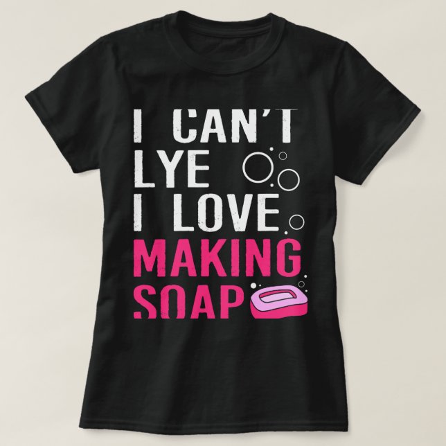 Funny I Cant Lye I Kärlek Soap Skapar T Shirt (Design framsida)