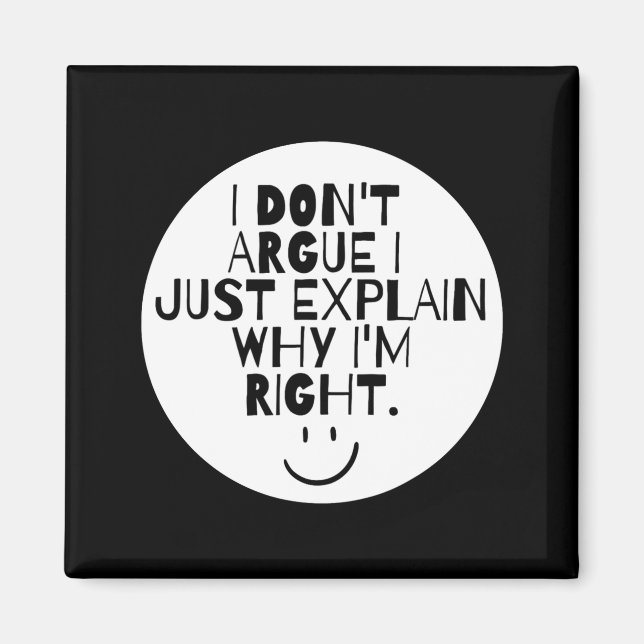 Funny I Dont Argue I Just Explain Why Im Right  Magnet (Framsidan)