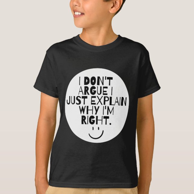 Funny I Dont Argue I Just Explain Why Im Right  T Shirt (Framsida)