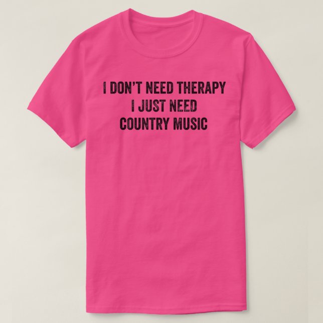 Funny I Don't Need Therapy I Just Need Country Mus T Shirt (Design framsida)