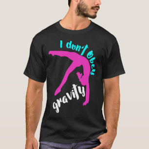 Funny I Dont Obey Gravity Girls Gymnastics T Shirt