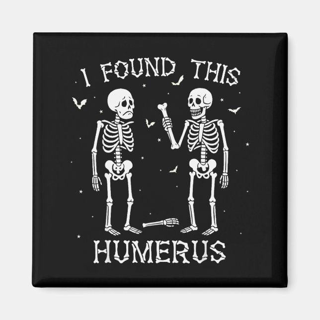 Funny I Found This Humerus Skeleton Halloween Cost Magnet (Framsidan)