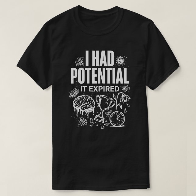 Funny I Had Potential It Expired Unisex T Shirt (Design framsida)