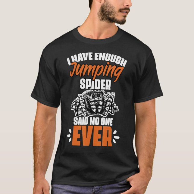 Funny I Have Enough Jumping Spider For Salticidae  T Shirt (Framsida)