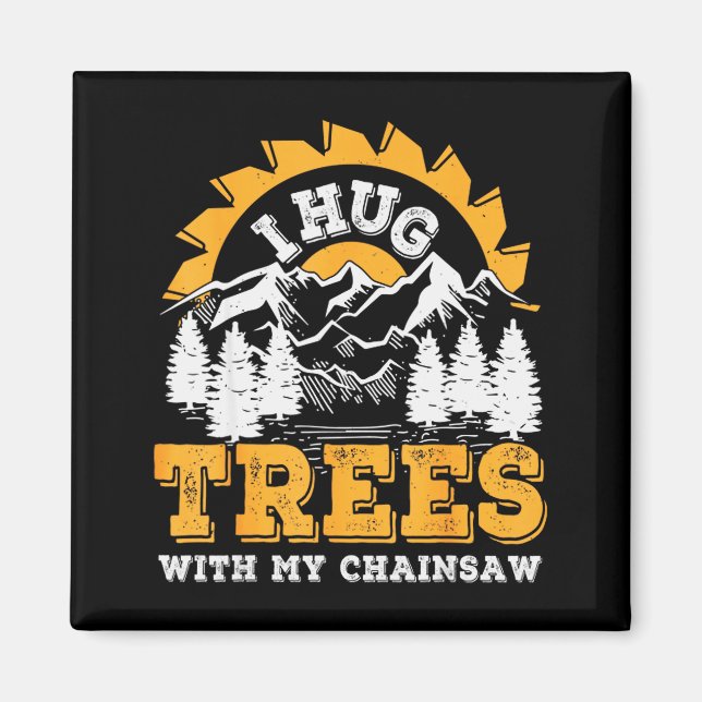 Funny I Hug Trees Chainsaw Logger Mountain Design  Magnet (Framsidan)