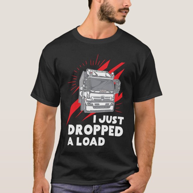 Funny I Just Dropped A Load Trucker Pun Truck Driv T Shirt (Framsida)